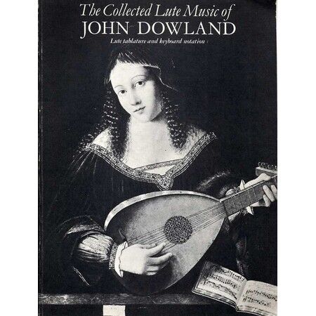 The Collected Lute Music of John Dowland - In Lute Tablature and Keyboard  Notation only £98.00