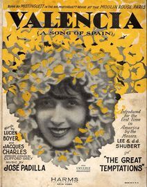 Valencia (A Song of Spain) - Sung by Mistinguett at the Moulin Rouge, Paris - Introduced for the first time in America by the Messrs. Lee & J. J. Shub