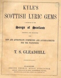 Kyle's Scottish Lyric Gems - A Collection of the Songs of Scotland - Original and Selected with New and Appropriate Symphonies and Accompaniments for the Pianoforte