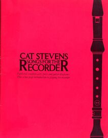 Cat Stevens Songs for the Recorder - Published Complete with Lyrics and Guitar Diagrams plus a Two Page Introduction to Playing the Recorder