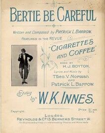 Bertie be Careful, sung by W K Innes in the revue "Cigarettes and Coffee",