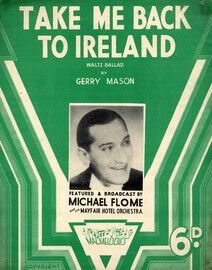 Take me Back to Ireland - Waltz Ballard by Gerry Mason - Featured and Broadcast by Michael Flome and his Mayfair Hotel Orchestra
