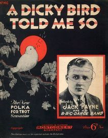 A Dicky Bird Told Me So - Song Polka Fox Trot Featuring Jack Payne