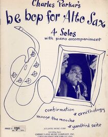 Charles Parker's Be Bop for Alto Sax - 4 Solos with Piano Accompaniment - Featuring Charles Parker