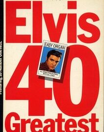 Elvis 40 Greatest, for easy organ, featuring 18 number one hits - 81 Pages