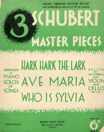3 Schubert Master Pieces - Arranged as Piano Solos or Songs, with Violin and Cello Ad. lib - Banks Sixpenny Edition No. 152