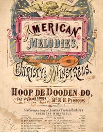 American Melodies - Favorite - Sung by Christy's Minstrels - Hoop de Dooden do Sung by Mr E. H. Pierce