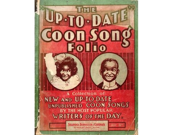 10972 | The Up to Date Coon Song Folio - A Collection of New and Up to Date Unpublished Coon Songs by the Most Popular Writers of the Day