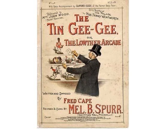 4614 | The Tin Gee Gee or The Lowther Arcade - dedicated to Mrs John Wood (Court Theatre), sung by Fanny Wentworth with banjo accompaniment  by Clifford Esse