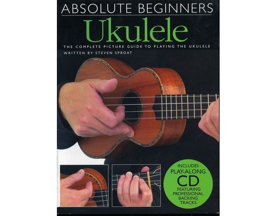6160 | Absolute Beginners Ukulele - The Complete Picture Guide to Playing the Ukulele - Includes playalong CD featuring professional backing tracks