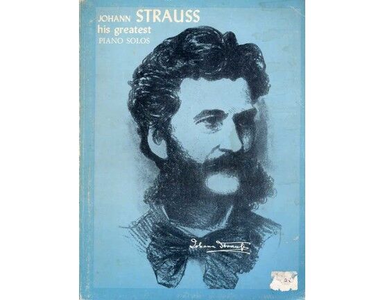 7036 | Johann Strauss - His greatest Piano Solos - A Comprehensive Collection of his World Famous Works in their original form - Featuring Johann Strauss
