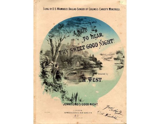 7798 | I wait to hear thy sweet Good Night! - Jenny Lind's Good Night - Sung by D S Wambold - Ballad Singer of Collins's Christy Minstrels -