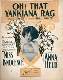 Oh! That Yankiana Rag - As introduced in Florence Ziegfield Jr's latest musical entertainment "Miss Innocence" with Anna Held - For Piano and Voice