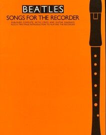 Beatles Songs for the Recorder - Published Complete with Lyrics and Guitar Diagrams plus a Two Page Introduction to Playing the Recorder