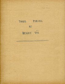 Three Pieces by Henry VIII - Hand Copied from Naumann's History of Music - Vol. I, Pages 665-7