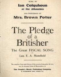 The Pledge of a Britisher (The Great Fiscal Song) - Sung by Ian Colquhoun at the Alhambra and Performed by Mrs. Brown Potter