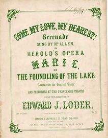 Come My Love My Dearest! serenade sung by Mr Allen in Herolds Opera "Marie" or "The Foundling of the Lake" performed at the Princesses Theatre, direct
