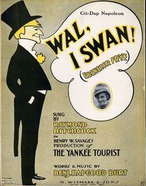 Wal, I Swan! (Ebenezer Frye) - For Piano and Voice - Sung by Raymond Hitchcock in henry W. Savage's production of "The Yankee Tourist"