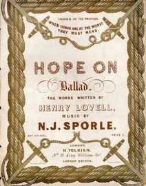 Hope On. Ballad. Founded on the Proverb "When Things are at the Worst They Must Mend"