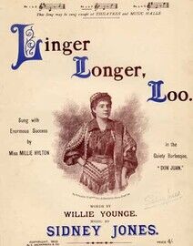 Linger Longer Loo, No 2 in F, sung by Miss Millie Hylton in the gaiety Burlesque "Don Juan",