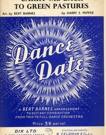 Carry me Back to Green Pastures - Dance Date - Specially Arranged by Bert Barnes to Suit any Combination from Trio to Full Dance Orchestra