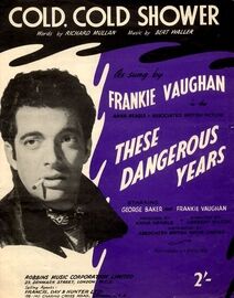 Cold, Cold Shower - Song as Sung by Frankie Vaughan in the Anna Neagle Associated British Picture "These Dangerous Years"