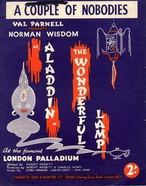 A Couple of Nobodies - Val Parnell presents Norman Wisdom as Aladdin in The Wonderful Lamp at the famous London Palladium - For Piano and Voice with c