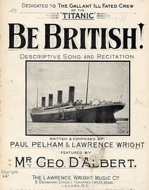Be British! - Descriptive song and recitation dedicated to The Gallant Ill-Fated Crew of the Titanic, featured by Mr Geo D'Albert