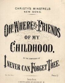 Oh! Where are the Friends of my Childhood. Christy's Minstrels New Song