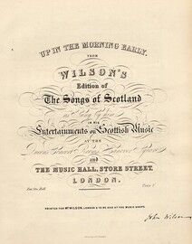 Up in the Morning Early, from Wilson's Edition of "The Songs of Scotland", as Sung by him