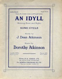 An Idyll (Morning, Noon and Night) Song-Cycle - For Low Voice - As Sung by Miss Gertrude Lonsdale and Mr. Joseph Cheetham