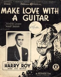 Make Love with a Guitar - Featured and Recorded by Harry Roy and his Band - Feldmans 6d edition No. 3109