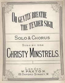 Oh Gently Breathe the Tender Sigh - As sung by Christy Minstrels - Paxton edition No. 165