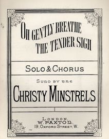 Oh Gently Breathe the Tender Sigh - Solo & Chorus for S.A.T.B and Piano - As sung by the Christy Minstrels - Paxton edition no. 165