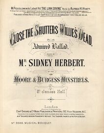Close The Shutters Willie's Dead - Admired Ballad - Sung by Mr. Sidney Herbert of the Moore & Burgess Minstrels at St. Jamess Hall