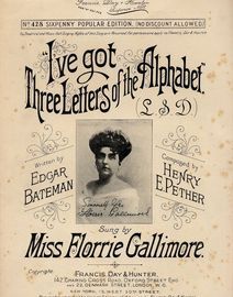 I've got Three Letters of the Alphabet - Sung by Miss Florrie Gallimore - Francis, Day and Hunter Sixpenny Popular Edition No. 428