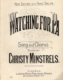 Watching for Pa - Song and Chorus as sung by Christy Minstrels - New Edition with Tonic Sol-Fa - London Music Publishing Stores No. 142