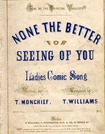 None the better for seeing of you - Ladies Comic Song