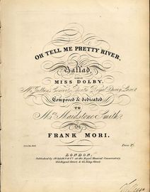 Oh Tell Me Pretty River - Ballad sung by Miss Dolby at Mr Jullien's Concerts Theatre Royal Drury Lane - Composed and Dedicated to Mrs Maidstone Smith