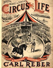 Circus Life - An entirely New & Thrilling Musical Panorama describing the incidents & events of Circus Life