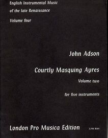 Courtly Masquing Ayres for Five Instruments (Volume Two) - English Instrumental Music of the Late Renaissance Volume Four - London Pro Musica Edition