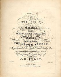 Yes 'Tis I - Cavatina - Sung by Made Anna Thillon in Aubers favourite Opera "The Crown Jewels" - As performed at the Theatre Royal Drury Lane