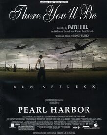 There You'll Be - recorded by Faith Hill for the film "Pearl Harbor" starring Ben Affleck