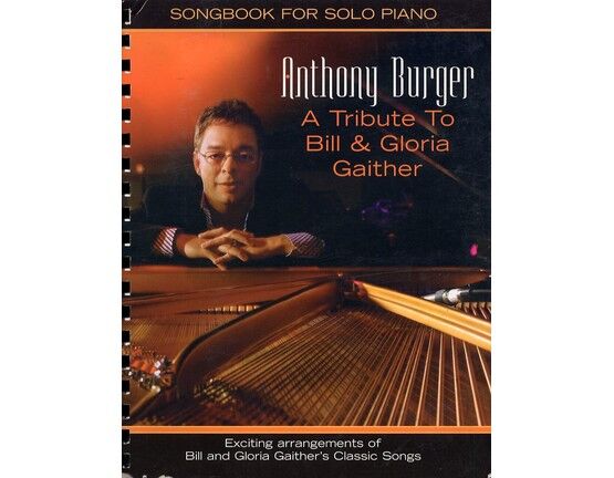 10277 | Anthony Burger - A Tribute to Bill and Gloria Gaither - Exciting Arrangements of Bill and Gloria Gaither's Classic Songs - For Solo Piano - Featuring