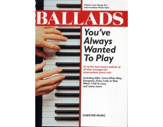 10768 | Ballads You've Always Wanted to Play - 37 Classic Love Songs for Intermediate Piano Solo