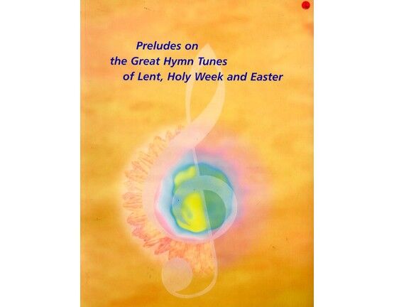 11543 | Preludes on the Great Hymn Tunes of Lent, Holy Week and Easter - For Organ