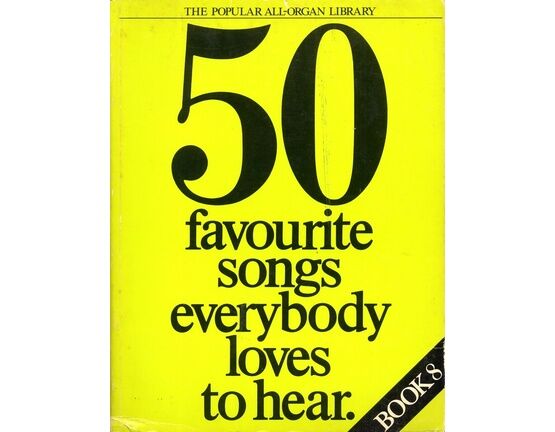 11659 | 50 Favourite Songs Everybody Loves to Hear - Book 8 - The Popular All Organ Library