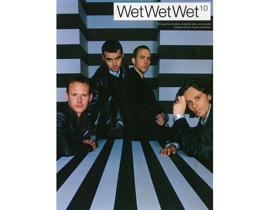 11659 | Wet Wet Wet - 10 - The Songs from the Album Arranged for Piano, Voice & Guitar, Complete with Lyrics & Guitar Chords - Featuring Wet Wet Wet