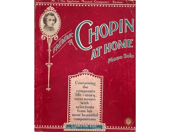 12063 | Frederic Chopin at Home - Containing the Composer's Life Story - Interwoven with Selections from his Most Beautiful Compositions - Piano Solo
