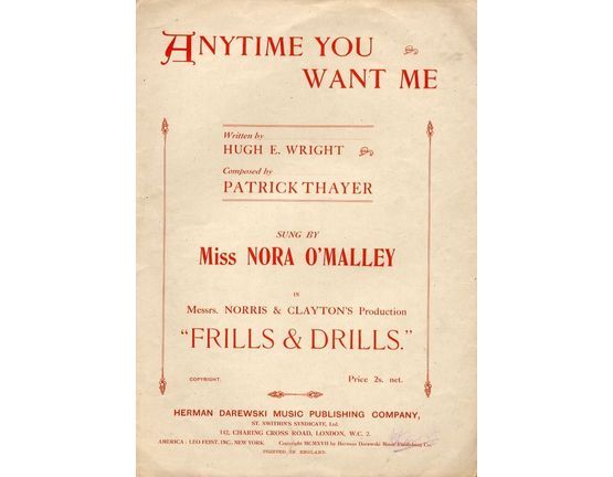 128 | Anytime you want me - Sung by Miss Nora O'Malley in Messrs. Norris and Clayton's production "Frills and Drills" - For Piano and Voice